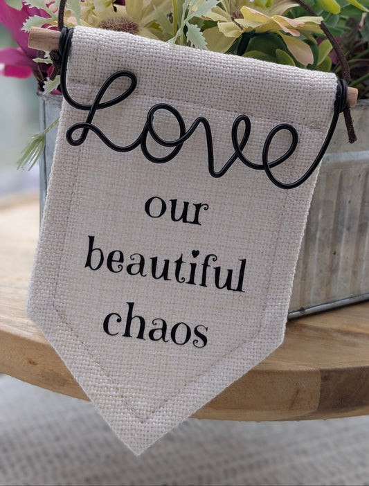 Mini 'love our beautiful chaos' Sign