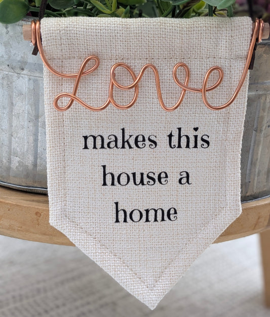 Mini 'love makes this house a home' Sign